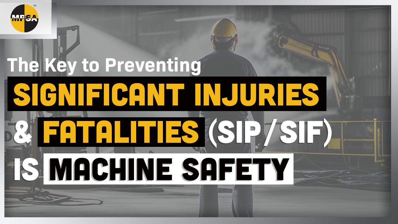 The Key to Preventing Significant Injuries and Fatalities (SIP/SIF) is Machine Safety