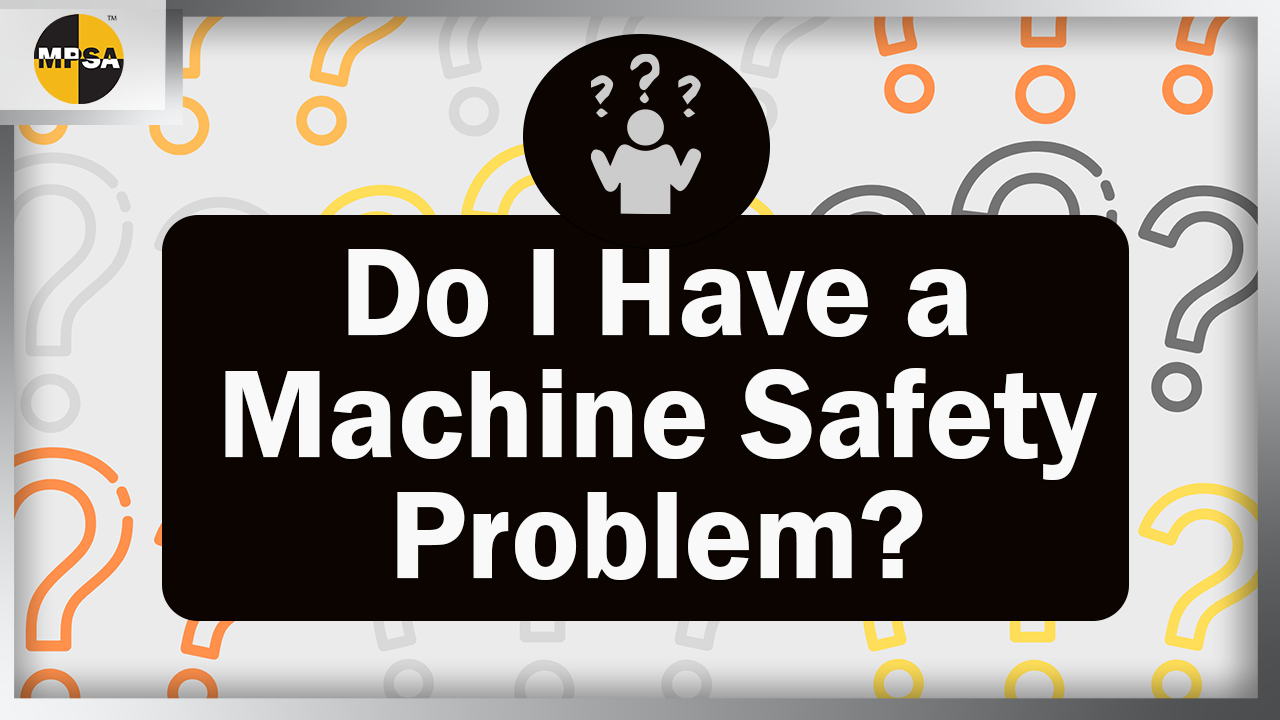 Do I Have a Machine Safety Problem?